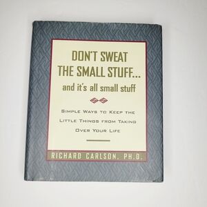 Don't Sweat the Small Stuff... and It's All Small Stuff by Richard Carlson